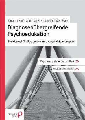 Diagnosenübergreifende Psychoedukation von Hoffmann,  Grit, Jensen,  Maren, Sadre-Chirazi-Stark,  Michael, Spreitz,  Julia