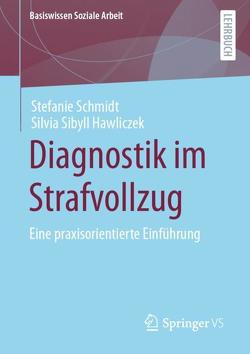 Diagnostik im Strafvollzug von Hawliczek,  Silvia Sibyll, Schmidt,  Stefanie