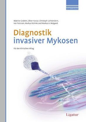 Diagnostik invasiver Mykosen von Grabein,  Béatrice, Kurzai,  Oliver, Lichtenstern,  Christoph, Petersen,  Iver, Ruhnke,  Markus, Weigand,  Markus A.