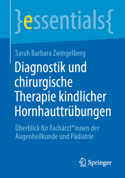 Diagnostik und chirurgische Therapie kindlicher Hornhauttrübungen von Zwingelberg,  Sarah Barbara