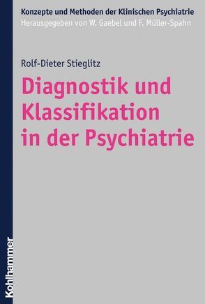 Diagnostik und Klassifikation in der Psychiatrie von Gaebel,  Wolfgang, Müller-Spahn,  Franz, Stieglitz,  Rolf-Dieter