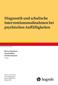 Diagnostik und schulische Interventionsmaßnahmen bei psychischen Auffälligkeiten von Hasselhorn,  Marcus, Mähler,  Claudia, Schwenck,  Christina