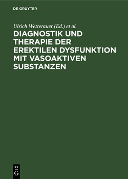 Diagnostik und Therapie der erektilen Dysfunktion mit vasoaktiven Substanzen von Stief,  C.G., Wetterauer,  Ulrich