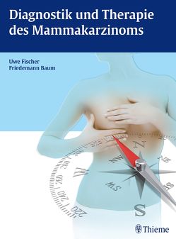 Diagnostik und Therapie des Mammakarzinoms von Baum,  Friedemann, Fischer,  Uwe