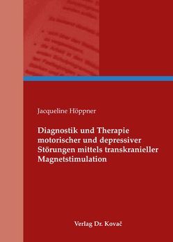 Diagnostik und Therapie motorischer und depressiver Störungen mittels transkranieller Magnetstimulation von Höppner,  Jacqueline