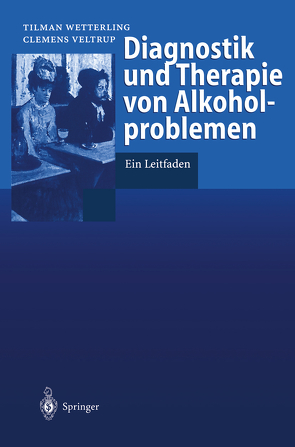 Diagnostik und Therapie von Alkoholproblemen von Junghanns,  K., Veltrup,  Clemens, Wetterling,  Tilman