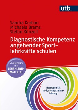 Diagnostische Kompetenz angehender Sportlehrkräfte schulen von Brams,  Michaela, Korban,  Sandra, Künzell,  Stefan