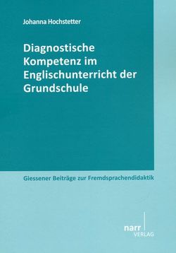 Diagnostische Kompetenz im Englischunterricht der Grundschule von Hochstetter,  Johanna