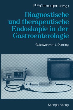 Diagnostische und therapeutische Endoskopie in der Gastroenterologie von Demling,  L., Frühmorgen,  Peter