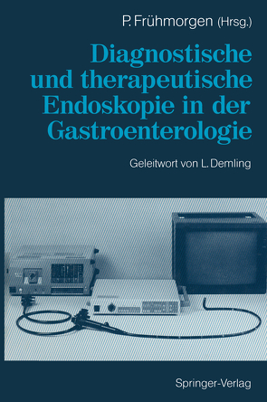 Diagnostische und therapeutische Endoskopie in der Gastroenterologie von Demling,  L., Frühmorgen,  Peter