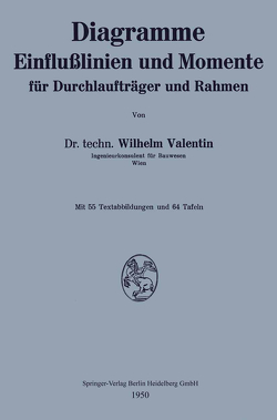 Diagramme Einflußlinien und Momente für Durchlaufträger und Rahmen von Valentin,  Wilhelm