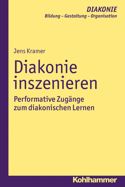 Diakonie inszenieren von Gohde,  Jürgen, Haas,  Hanns-Stephan, Hildemann,  Klaus D., Hofmann,  Beate, Kramer,  Jens, Schmidt,  Heinz, Sigrist,  Christoph