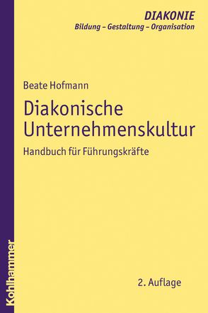 Diakonische Unternehmenskultur von Gohde,  Jürgen, Haas,  Hanns-Stephan, Hildemann,  Klaus D., Hofmann,  Beate, Schmidt,  Heinz, Sigrist,  Christoph