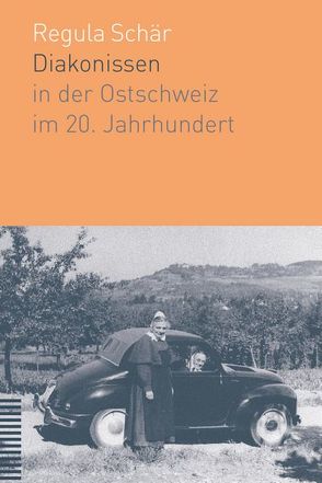 Diakonissen in der Ostschweiz im 20. Jahrhundert von Schär,  Regula