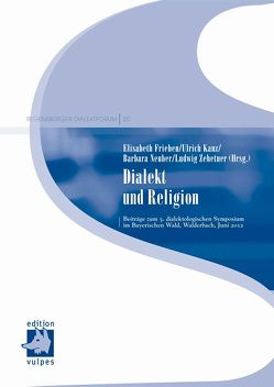 Dialekt und Religion von Frieben,  Elisabeth, Kanz,  Ulrich, Neuber,  Barbara, Zehetner,  Ludwig