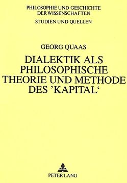 Dialektik als philosophische Theorie und Methode des ‚Kapital‘ von Quaas,  Georg