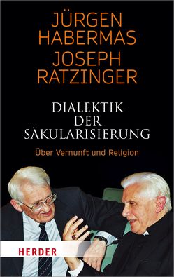 Dialektik der Säkularisierung von Habermas,  Jürgen, Ratzinger,  Joseph, Schuller,  Florian