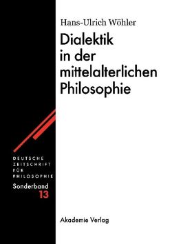 Dialektik in der mittelalterlichen Philosophie von Wöhler,  Hans-U.