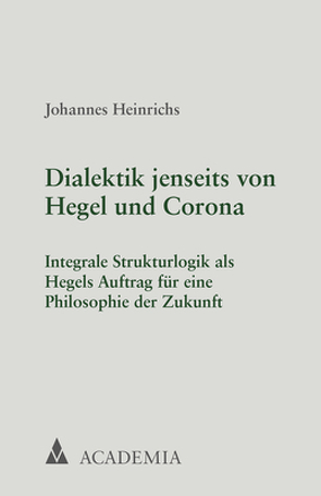 Dialektik jenseits von Hegel und Corona von Heinrichs,  Johannes