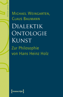 Dialektik – Ontologie – Kunst von Baumann,  Claus, Weingarten,  Michael