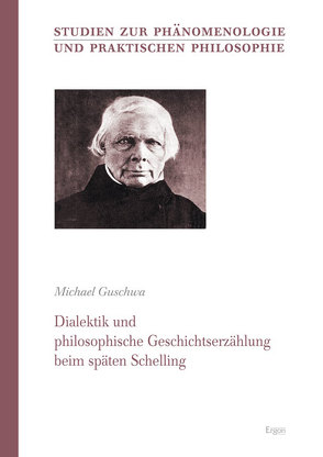 Dialektik und philosophische Geschichtserzählung beim späten Schelling von Guschwa,  Michael