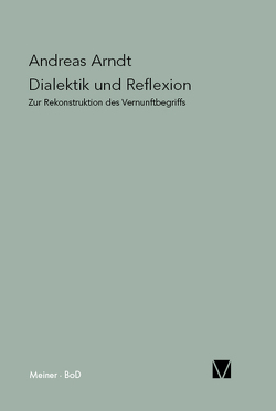 Dialektik und Reflexion von Arndt,  Andreas