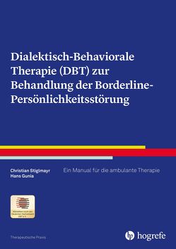 Dialektisch-Behaviorale Therapie (DBT) zur Behandlung der Borderline-Persönlichkeitsstörung von Gunia,  Hans, Stiglmayr,  Christian