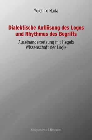 Dialektische Auflösung des Logos und Rhythmus des Begriffs von Hada,  Yuichiro