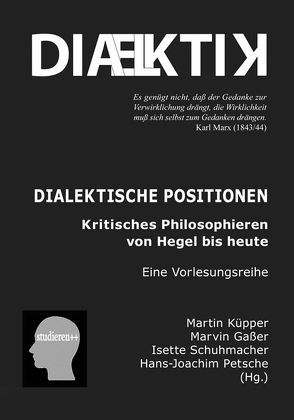 Dialektische Positionen. Kritisches Philosophieren von Hegel bis heute. von Gaßer,  Marvin, Hörz,  Herbert, Kraft,  Dieter, Küpper,  Martin