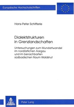 Dialektstrukturen in Grenzlandschaften von Schifferle,  Hans-Peter