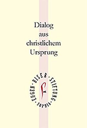 Dialog aus christlichem Ursprung von Eugen-Biser-Stiftung, Herzog von Bayern,  Franz, Kirchhof,  Paul, Köster,  Marianne