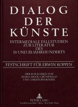 Dialog der Künste- Intermediale Fallstudien zur Literatur des 19. und 20. Jahrhunderts von Moog-Grünewald,  Matia, Rodiek,  Christoph