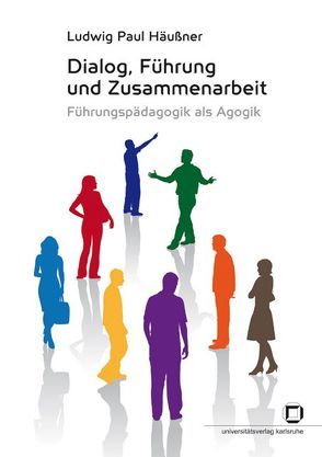 Dialog, Führung und Zusammenarbeit : Führungspädagogik als Agogik von Häußner,  Ludwig P