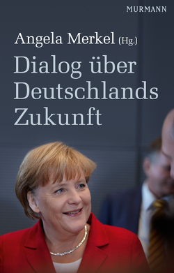 Dialog über Deutschlands Zukunft von Merkel,  Angela