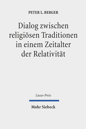 Dialog zwischen religiösen Traditionen in einem Zeitalter der Relativität von Berger,  Peter L., Heath,  Shivaun, Krimmer,  Evelyn, Schweitzer,  Friedrich