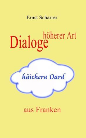 Dialoge höherer Art (häichera Oard) aus Franken von Scharrer,  Ernst