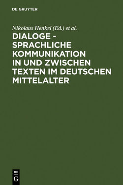 Dialoge – Sprachliche Kommunikation in und zwischen Texten im deutschen Mittelalter von Henkel,  Nikolaus, Jones,  Martin H., Palmer,  Nigel F., Putzo,  Christine