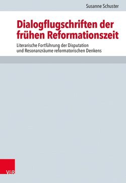 Dialogflugschriften der frühen Reformationszeit von Drecoll,  Volker Henning, Leppin,  Volker, Schuster,  Susanne