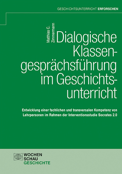 Dialogische Klassengesprächsführung im Geschichtsunterricht von Zimmermann,  Matthias C.
