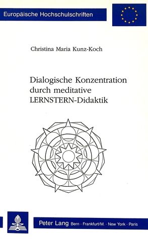 Dialogische Konzentration durch meditative LERNSTERN-Didaktik von Kunz,  Christin M.
