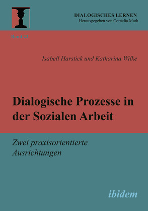 Dialogische Prozesse in der Sozialen Arbeit von Harstick,  Isabell, Muth,  Cornelia, Wilke,  Katharina