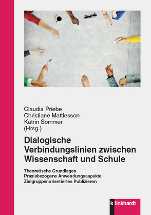Dialogische Verbindungslinien zwischen Wissenschaft und Schule von Mattiesson,  Christiane, Priebe,  Claudia, Sommer,  Katrin