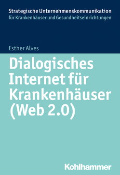 Dialogisches Internet für Krankenhäuser (Web 2.0) von Alves,  Esther, Hoffmann,  Simone