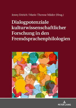 Dialogpotenziale kulturwissenschaftlicher Forschung in den Fremdsprachenphilologien von Ettrich,  Jenny, Mäder,  Marie-Therese