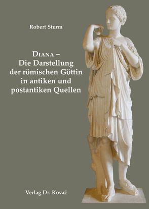 Diana – Die Darstellung der römischen Göttin in antiken und postantiken Quellen von Sturm,  Robert