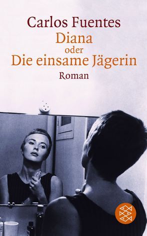 Diana oder Die einsame Jägerin von Fuentes,  Carlos, Kunzmann,  Ulrich