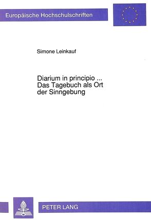 Diarium in principio…-Das Tagebuch als Ort der Sinngebung von Leinkauf,  Simone
