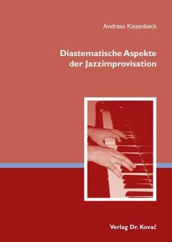 Diastematische Aspekte der Jazzimprovisation von Kissenbeck,  Andreas