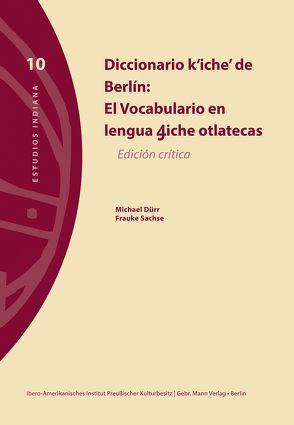 Diccionario k’iche’ de Berlín von Dürr,  Michael, Ibero-Amerikanisches Institut Preußischer Kulturbesitz Berlin, Sachse,  Frauke
