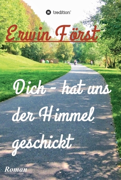 Dich – hat uns der Himmel geschickt von Först,  Erwin